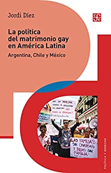 La política del matrimonio gay en América Latina. Argentina, Chile y México: Argentina, Chile y Mexico (Politica y Derecho)