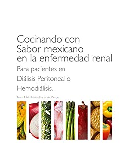 Cocinando con Sabor Mexicano en la enfermedad renal: Para pacientes en Diálisis Peritoneal o Hemodiálisis