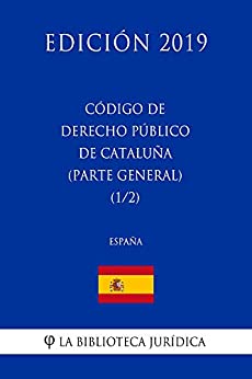 Código de Derecho Público de Cataluña (Parte general) (1/2) (España) (Edición 2019)