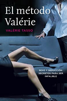 El método Valérie: Sexo y seducción: secretos para ser infalible