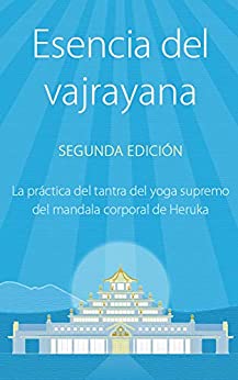 Esencia del Vajrayana: La práctica del tantra del yoga supremo del mandala corporal de Heruka