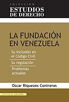 La Fundación en Venezuela: Su inclusión en el Código Civil. Su regulación. Problemas actuales. (Colección Estudios de Derecho)
