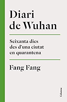 Diari de Wuhan: Seixanta dies des d’una ciutat en quarantena (NO FICCIÓ COLUMNA) (Catalan Edition)