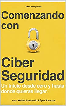 Comenzando con Ciber Seguridad: Una forma amena y en español, de comenzar en este mundo y obtener buenas prácticas a la hora de manejar nuestros datos.