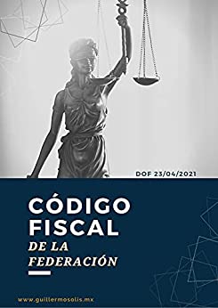 Código Fiscal de la Federación: DOF 23/04/2021