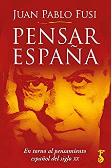 Pensar España: En torno al pensamiento español del siglo XX