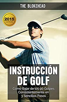 Instrucción de Golf: Cómo bajar de los 90 golpes Consistentemente en 3 sencillos pasos