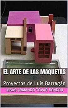 El arte de las maquetas: proyectos de Luis Barragán
