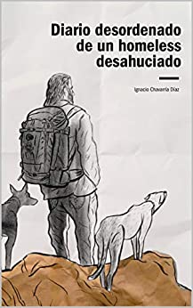 Diario desordenado de un homeless desahuciado: La diferencia entre viajero e indigente no es el dinero, sino la voluntad.