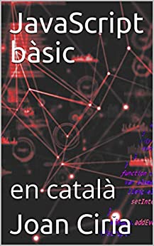 JavaScript bàsic: en català (Catalan Edition)
