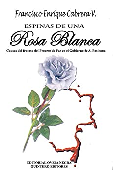 Espinas de una Rosa Blanca: Causas del fracaso del Proceso de Paz en el Gobierno de A. Pastrana
