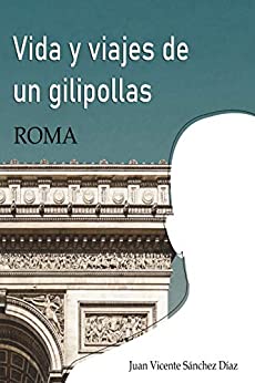 VIDA Y VIAJES DE UN GILIPOLLAS: ROMA
