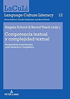 Competencia textual y complejidad textual: Perspectivas transversales entre didáctica y lingüística (LaCuLi. Language Culture Literacy nº 12)