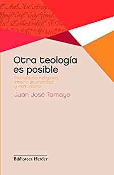 Otra teología es posible: Pluralismo religioso, interculturalidad y feminismo (Biblioteca Herder)