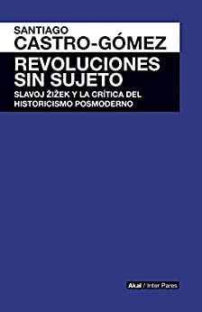 Revoluciones sin sujeto. Slavoj Zizek y crítica historicismo postmoderno