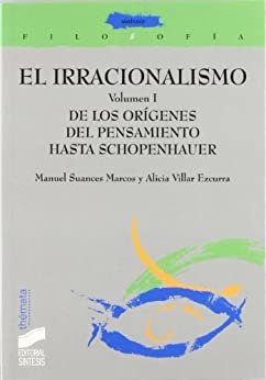 El irracionalismo. Vol. I: De los orígenes del pensamiento a Schopenhauer (Filosofía. Thémata nº 11)