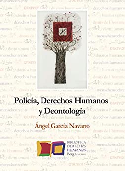 Policía, derechos humanos y deontología (Bibilioteca de Derechos Humanos de Berg Institute nº 4)