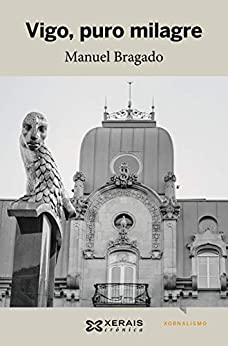 Vigo, puro milagre (EDICIÓN LITERARIA – CRÓNICA E-book) (Galician Edition)