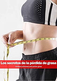 Los Secretos de la Pérdida de Grasa: consejos probados para perder grasa