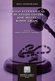 Causas eclesiásticas y de Estado contra José Miguel Ramos Arizpe (Biblioteca Jurídica Porrúa)