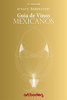 Art Boden Mexican Wine Guide 2016: Guía de Vinos Mexicanos