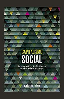 Capitalismo Social: La conexión entre la riqueza y la base de la pirámide