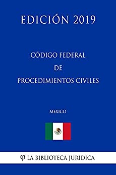 Código Federal de Procedimientos Civiles (México) (Edición 2019)