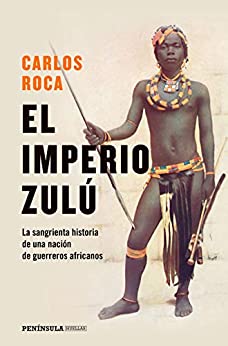 El imperio zulú: El sangriento final de una nación de guerreros (HUELLAS)