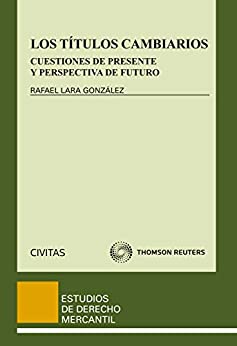 Los títulos cambiarios: Cuestiones de presente y perspectiva de futuro (Estudios Derecho Mercantil nº 94)