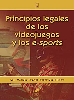 Principios legales de los videojuegos y de los e-sports (Ciencia y técnica nº 4)