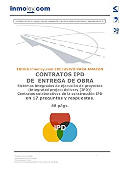 CONTRATOS IPD DE ENTREGA DE OBRA Sistemas integrados de ejecución de proyectos (integrated project delivery (IPD)) Contratos colaborativos de la construcción IPD en 17 preguntas y respuestas.