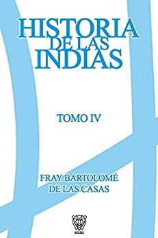 HISTORIAS DE LAS INDIAS: TOMO IV