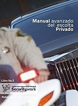 Manual Avanzado del Escolta Privado: Manual del Escolta Avanzado (Colección Seguridad Privada nº 5)