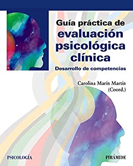 Guía práctica de evaluación psicológica clínica: Desarrollo de competencias (Psicología)