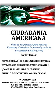 Ciudadania Americana : Guía de Preparación para pasar el Examen y Entrevista de Naturalizacion de Los Estados Unidos (2019) (Inglés y Español)