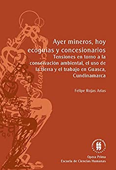 Ayer mineros, hoy ecoguías y concesionarios: tensiones en torno a la conservación ambiental, el uso de la tierra y el trabajo en Guasca, Cundinamarca