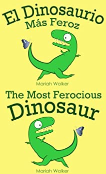 El Dinosaurio Más Feroz / The Most Ferocious Dinosaur (Español y Ingles)