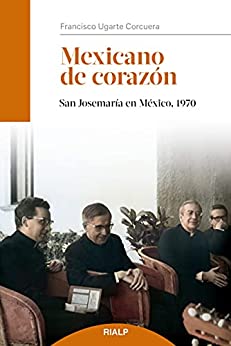 Mexicano de corazón: San Josemaría en México, 1970 (Libros sobre el Opus Dei)