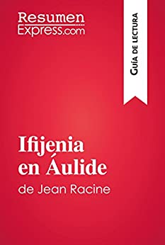Ifijenia en Áulide de Jean Racine (Guía de lectura): Resumen y análisis completo