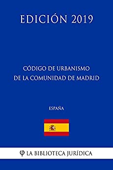Código de Urbanismo de la Comunidad de Madrid (España) (Edición 2019)