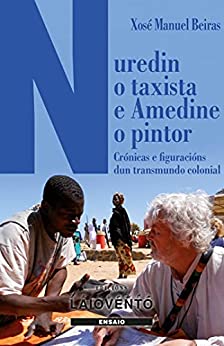 Nuredin o taxista e Amedine o pintor: Crónicas e figuracións dun transmundo colonial (Ensaio Book 369) (Galician Edition)
