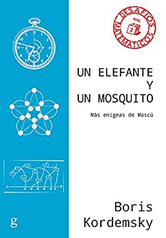 Un elefante y un mosquito: Más enigmas de Moscú (Desafíos Matemáticos nº 40858)