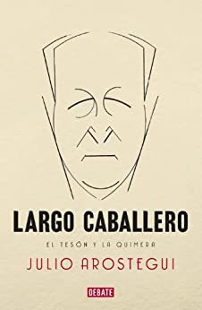 Largo Caballero: El tesón y la quimera