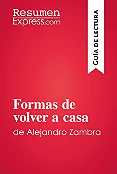 Formas de volver a casa de Alejandro Zambra (Guía de lectura): Resumen y análisis completo