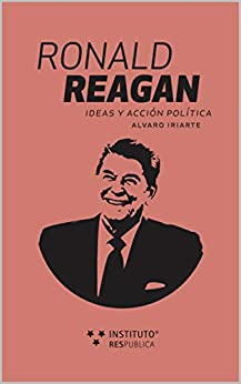 Ronald Reagan: Ideas y acción política