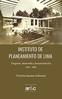 Instituto de Planeamiento de Lima: Orígenes, desarrollo y desarticulación 1961 – 1984