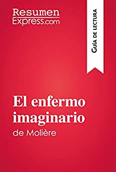 El enfermo imaginario de Molière (Guía de lectura): Resumen y análisis completo