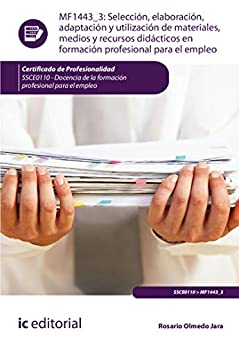 Selección, elaboración, adaptación y utilización de materiales, medios y recursos didácticos en formación profesional para el empleo. SSCE0110