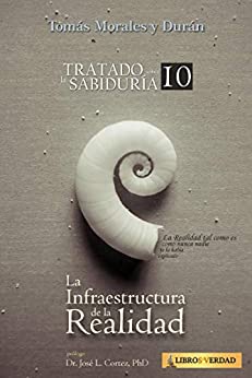 La Infraestructura de la Realidad (Tratado sobre la Sabiduría nº 10)