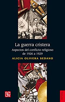 La guerra cristera. Aspectos del conflicto religioso de 1926 a 1929 (Historia)